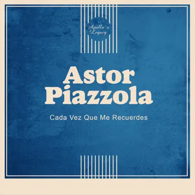 Cada Vez Que Me Recuerdes - Ástor Piazzolla Cada Vez Que Me Recuerdes - Ástor Piazzolla