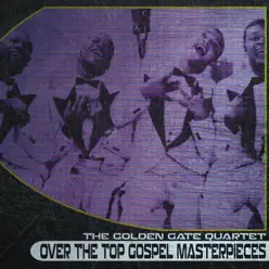 Over the Top Gospel Masterpieces (Remastered) - Golden Gate Quartet