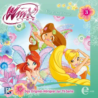 Folge 3: Die Lilo-Blume (Das Original-Hörspiel zur TV-Serie) - Winx Club Folge 3: Die Lilo-Blume (Das Original-Hörspiel zur TV-Serie) - Winx Club