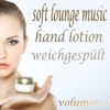 Soft Lounge Music, Hand Lotion Weichgespült, Vol. 1 (The Beauty of Lounge and Mushy Chill Out)