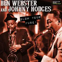 Ben Webster & Johnny Hodges - Blow Your Fuse! - Johnny Hodges Ben Webster & Johnny Hodges - Blow Your Fuse! - Johnny Hodges