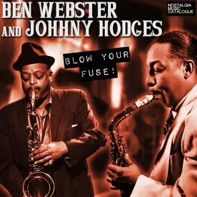 Ben Webster & Johnny Hodges - Blow Your Fuse! - Johnny Hodges Ben Webster & Johnny Hodges - Blow Your Fuse! - Johnny Hodges
