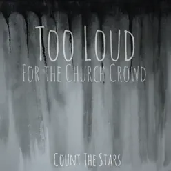Too Loud for the Church Crowd - EP - Count The Stars