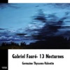 Gabriel Fauré: 13 Nocturnes