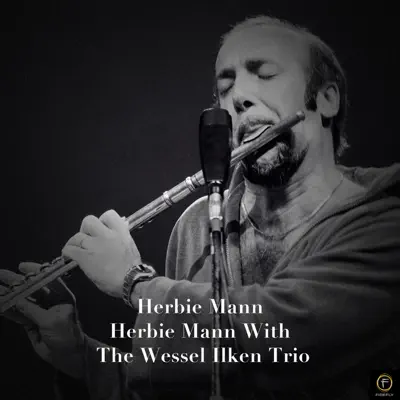 Herbie Mann with the Wessel Ilken Trio - Herbie Mann Herbie Mann with the Wessel Ilken Trio - Herbie Mann