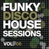 Funky Disco House Sessions, Vol. 6