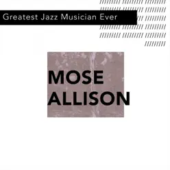 Greatest Jazz Musician Ever - Mose Allison Greatest Jazz Musician Ever - Mose Allison