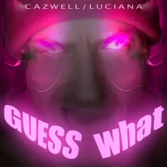 Guess What? - EP by Cazwell & Luciana album reviews, ratings, credits