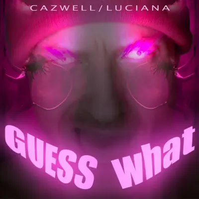 Guess What? - EP - Cazwell