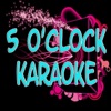 5 o'clock (In the style of T. Pain feat. Wiz Khalifa and Lily Allen) [Karaoke] - Single