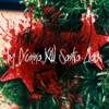 I'm Gonna Kill Santa Claus - Single