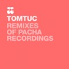 Tomtuc Remixes of Pacha Recordings