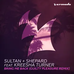 Bring Me Back (feat. Kreesha Turner) [Guilty Pleasure Remix] - Single by Sultan + Shepard album reviews, ratings, credits