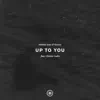 Up To You (feat. Chelsea Cutler) - Single album lyrics, reviews, download