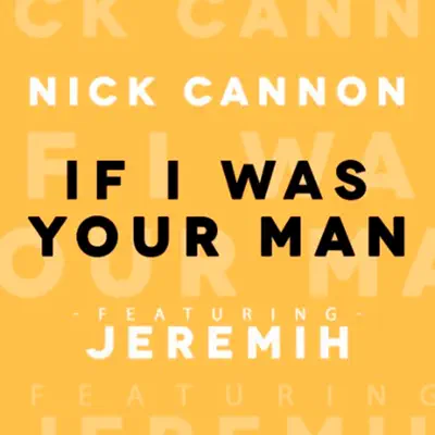 If I Was Your Man (feat. Jeremih) - Single - Nick Cannon
