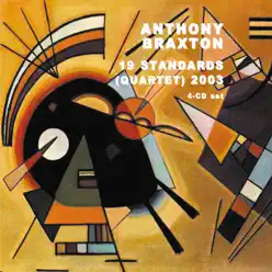 19 Standards (Quartet) 2003 - Anthony Braxton 19 Standards (Quartet) 2003 - Anthony Braxton