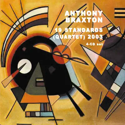 19 Standards (Quartet) 2003 - Anthony Braxton 19 Standards (Quartet) 2003 - Anthony Braxton