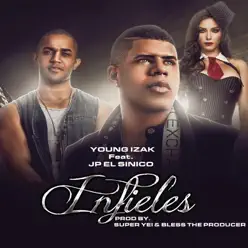 Infieles (feat. Jp El Sinico) - Single - Young Izak Infieles (feat. Jp El Sinico) - Single - Young Izak
