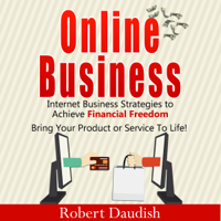 Robert Daudish - Online Business: Internet Business Strategies to Achieve Financial Freedom (Unabridged) artwork