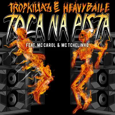 Toca na Pista (feat. Mc Carol & MC Tchelinho) - Single - Tropkillaz