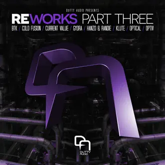 Reworks Part Three - EP by BTK, Randie, HANZO, Klute, Current Value, Gydra, Optiv & Optical album reviews, ratings, credits
