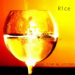 Songs from My Kitchen - Rice Songs from My Kitchen - Rice