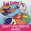 Kid Toons: Zany Children's Music album lyrics, reviews, download