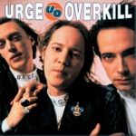 Urge Overkill - The Kids Are Insane