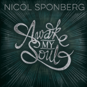 Awake My Soul - Nicol Sponberg