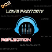 Love Factory - Reflection (Melodicolento)