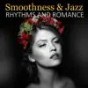 Smoothness & Jazz Rhythms and Romance: Easy Listening Piano, Romantic Jazz, Saxophone Background Music and Instrumental Soft Songs album lyrics, reviews, download