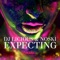 Expecting - DJ Licious & Noski lyrics