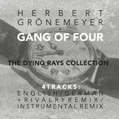 The Dying Rays Collection (feat. Herbert Grönemeyer) - EP - Gang Of Four The Dying Rays Collection (feat. Herbert Grönemeyer) - EP - Gang Of Four