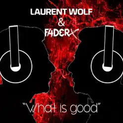 What Is Good (Short Mix) - Single - Laurent Wolf What Is Good (Short Mix) - Single - Laurent Wolf