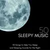 Sleepy Music 50 - 50 Songs to Help You Sleep and Sleeping Sounds for the Night album lyrics, reviews, download