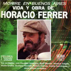 Moriré en Buenos Aires (Vida y Obra de Horacio Ferrer) - Horacio Ferrer