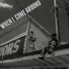 When I Come Around (feat. Sir Michael Rocks & Go Dreamer) - Single album lyrics, reviews, download