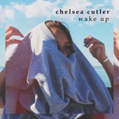 Chelsea Cutler - Wake Up