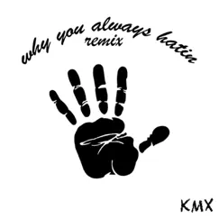 Why You Always Hatin (Remix) Song Lyrics