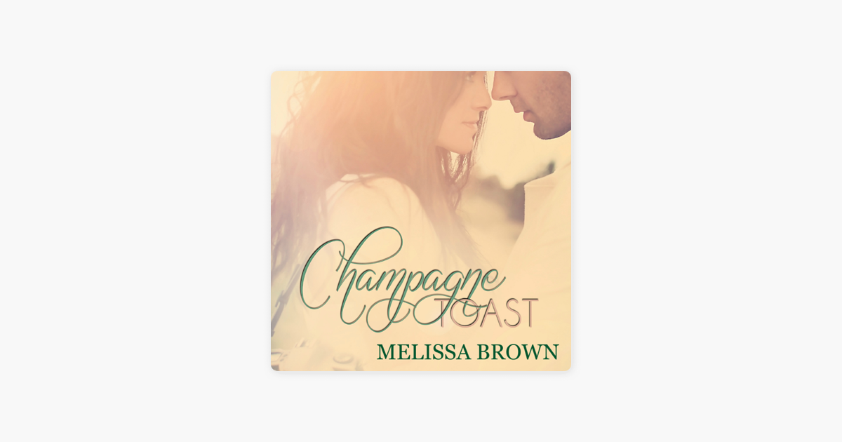 Ebook Champagne Toast Love Of My Life 2 By Melissa Brown