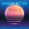 Harder Better Trance