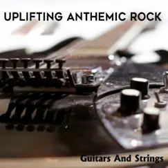 Guitars and Strings: Uplifting Anthemic Rock by Various Artists album reviews, ratings, credits