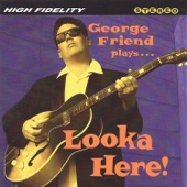 George Friend - Looka Here