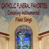 Catholic Funeral Favorites: Consoling Instrumental Piano Songs album lyrics, reviews, download