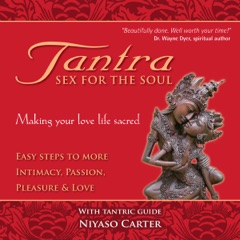 Tantra, Sex for the Soul: Easy Steps to More Intimacy, Passion, Pleasure and Love (Unabridged)