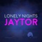 Lonely Nights (Soulshade Remix) - Jaytor lyrics