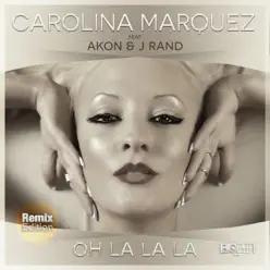 Oh La La La (feat. Akon & J Rand) [Remixes] - EP - Carolina Marquez