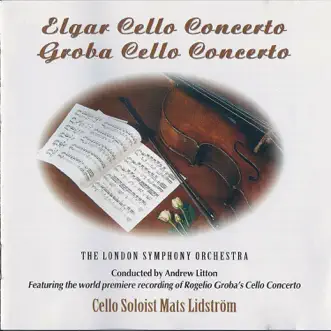 Edward Elgar: Cello Concerto in E Minor, Op. 85 - Rogelio Groba: Cello Concerto by London Symphony Orchestra, Andrew Litton & Mats Lidström album reviews, ratings, credits