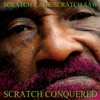 Scratch Came Scratch Saw Scratch Conquered