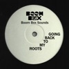 Boom Box Sounds - Going Back to My Roots